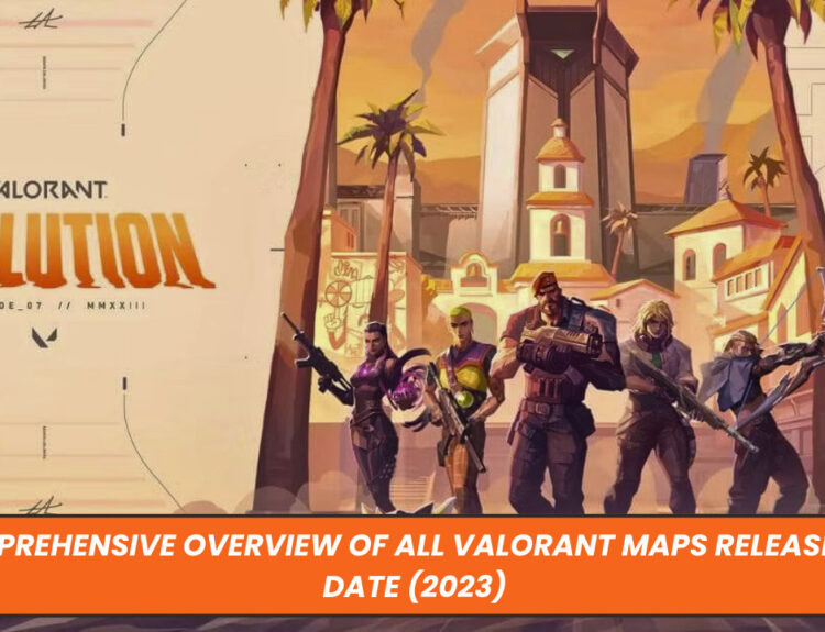 Comprehensive Overview of All Valorant Maps Released to Date (2023)