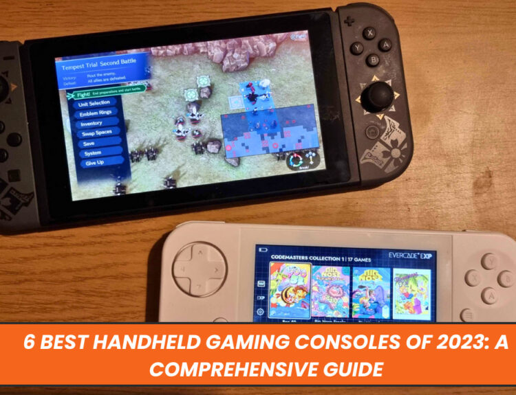 6 Best Handheld Gaming Consoles of 2023: A Comprehensive Guide