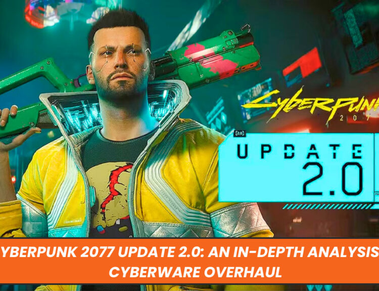 Cyberpunk 2077 Update 2.0: An In-depth Analysis of Cyberware Overhaul
