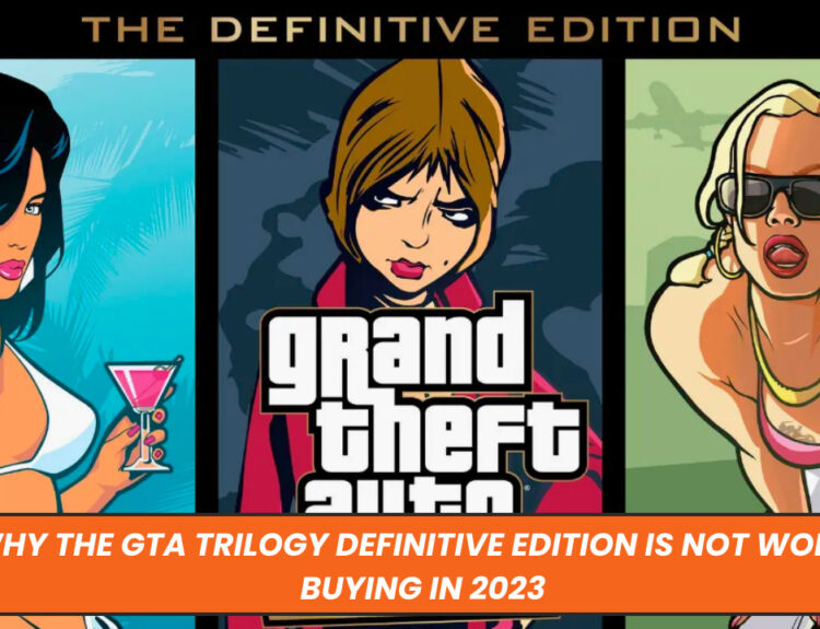 Why the GTA Trilogy Definitive Edition Is Not Worth Buying in 2023