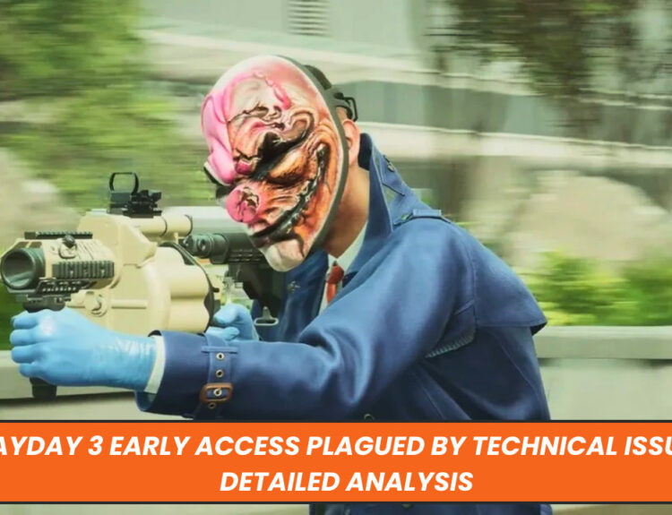 Payday 3 Early Access Plagued by Technical Issues: Detailed Analysis