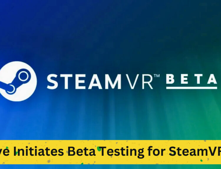 Valve Initiates Beta Testing for SteamVR 2.0: What We Know