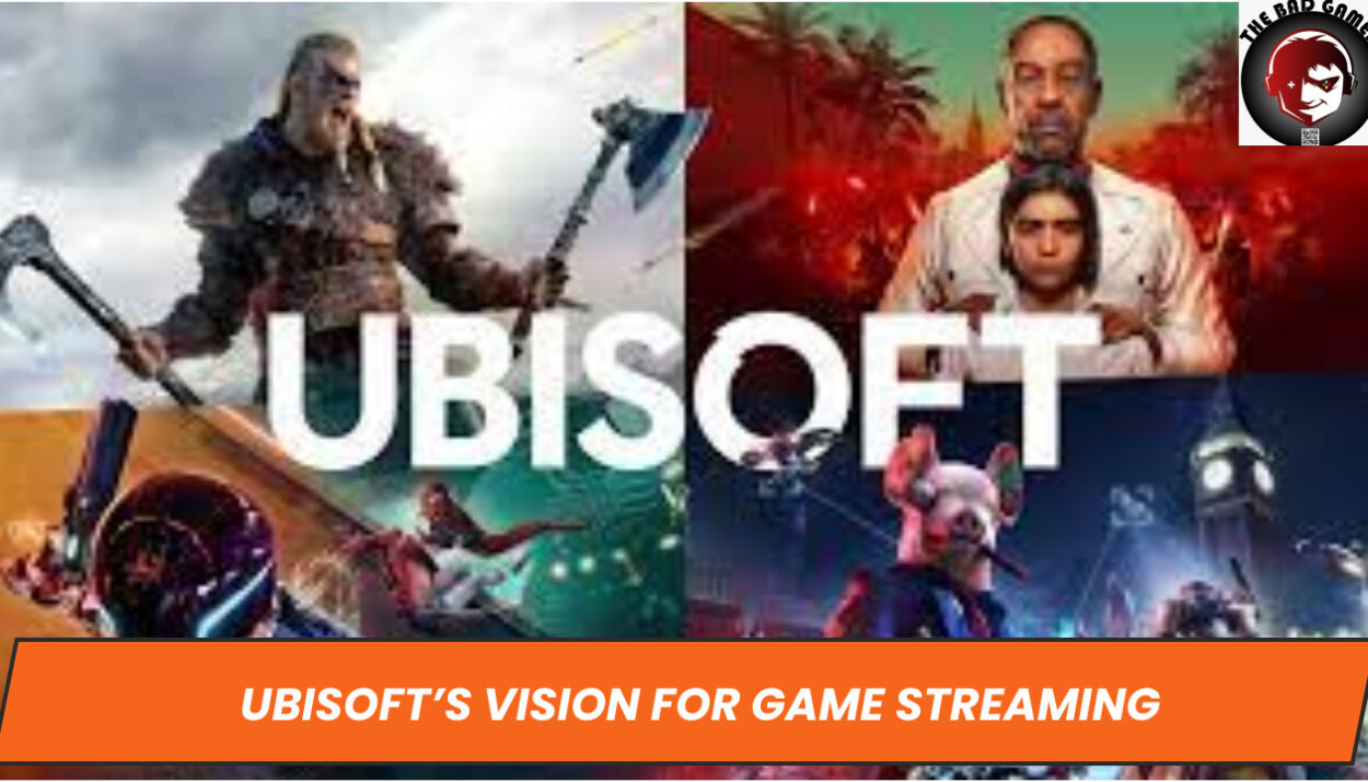Ubisoft’s Vision for Game Streaming: Transformation, Deals, and Future Impact