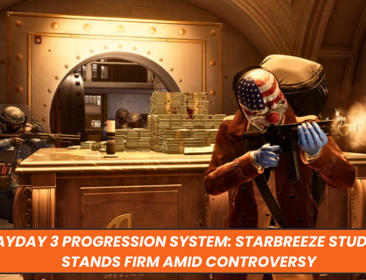Payday 3 Progression System: Starbreeze Studios Stands Firm Amid Controversy