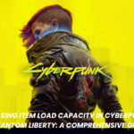 Increasing Item Load Capacity in Cyberpunk 2077 Phantom Liberty: A Comprehensive Guide