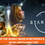 Exploring the Quirky Bugs in Bethesda's Starfield: An In-depth Analysis