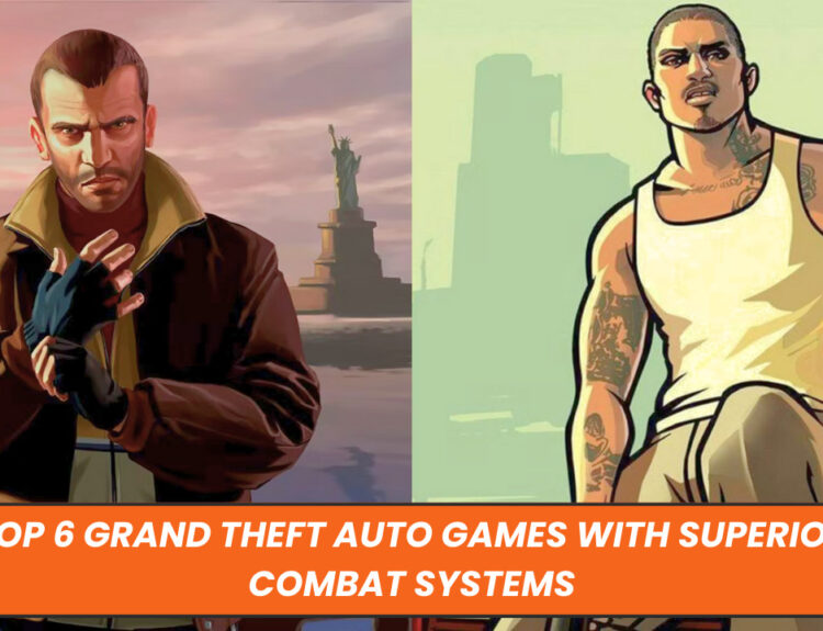 Top 6 Grand Theft Auto Games with Superior Combat Systems