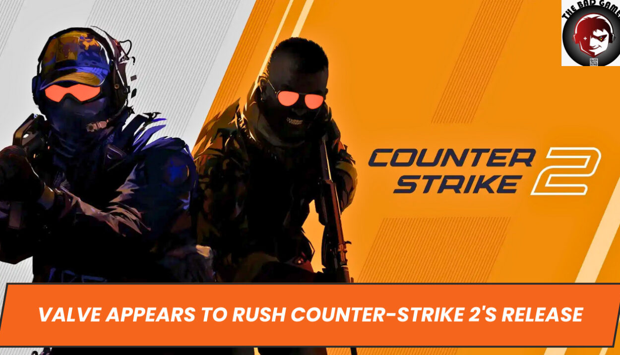 Valve Appears to Rush Counter-Strike 2's Release
