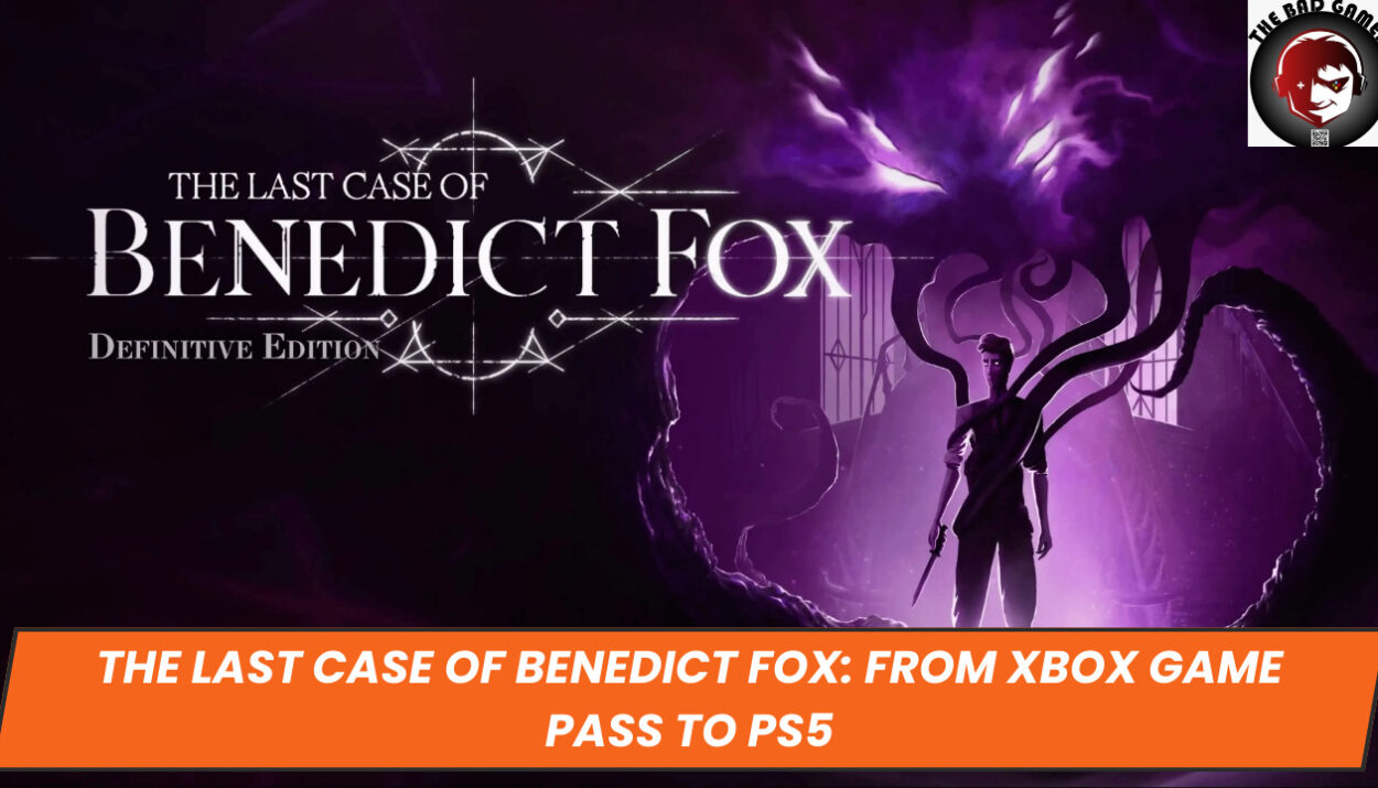 The Last Case of Benedict Fox: From Xbox Game Pass to PS5