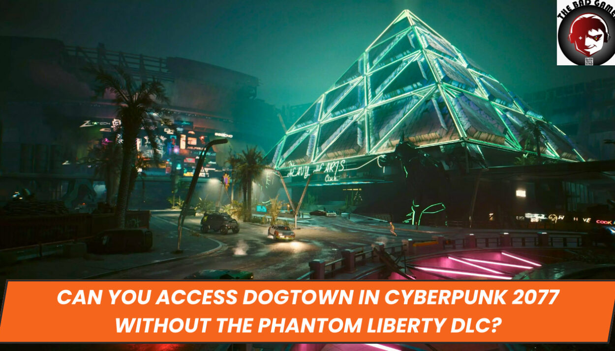 Can You Access Dogtown in Cyberpunk 2077 Without the Phantom Liberty DLC?