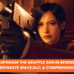 How to Upgrade the Grapple Gun in Resident Evil 4 Remake Separate Ways DLC: A Comprehensive Guide