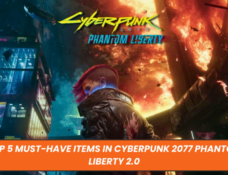 Top 5 Must-Have Items in Cyberpunk 2077 Phantom Liberty 2.0