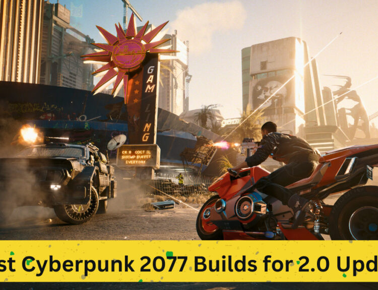 Best Cyberpunk 2077 Builds for 2.0 Update: Comprehensive Guide