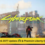 Detailed Insight: Cyberpunk 2077 Update 2.0 & Phantom Liberty Expansion