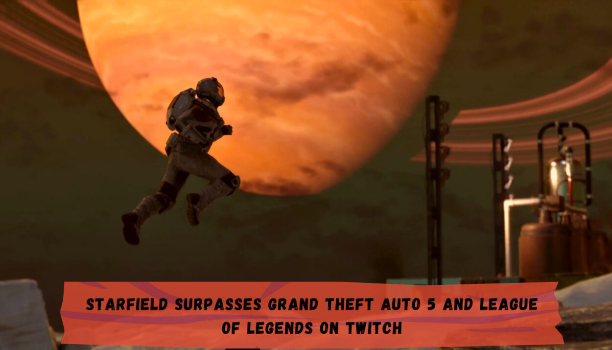 Starfield Surpasses Grand Theft Auto 5 and League of Legends on Twitch