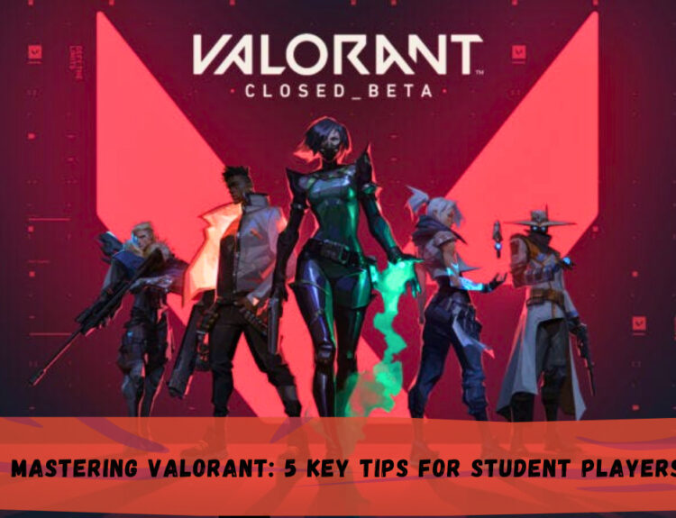 Mastering VALORANT: 5 Key Tips for Student Players