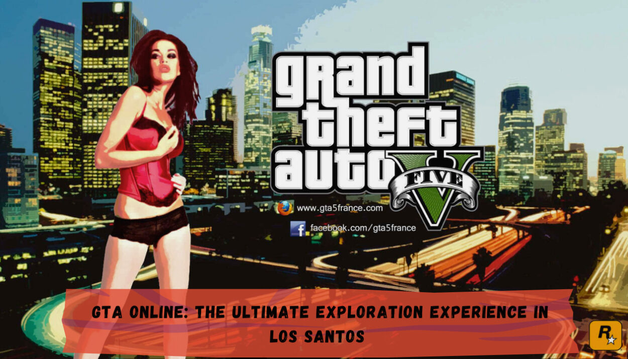 GTA Online: The Ultimate Exploration Experience in Los Santos