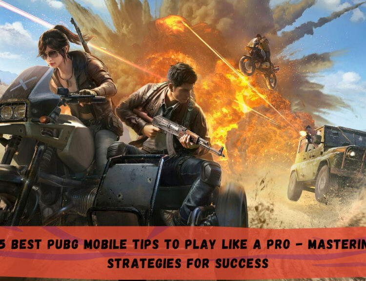 5 Best PUBG Mobile Tips to Play Like a Pro - Mastering Strategies for Success