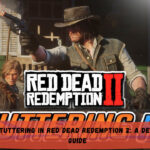 Fix Stuttering in Red Dead Redemption 2: A Detailed Guide