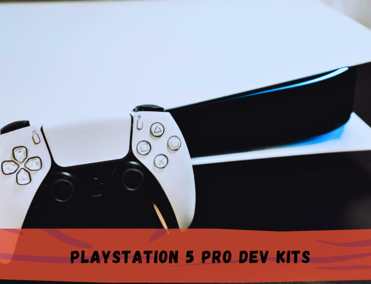 PlayStation 5 Pro Dev Kits: Latest Rumors and Expected Features