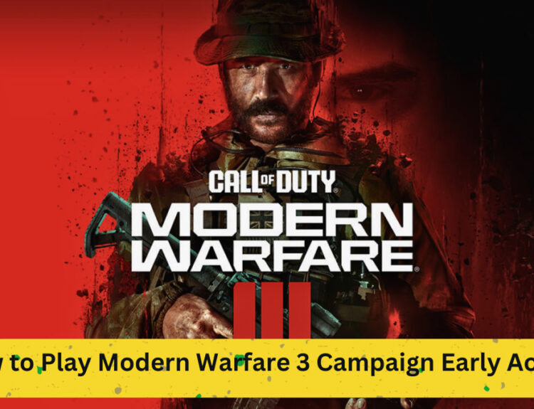 Comprehensive Guide: How to Play Modern Warfare 3 Campaign Early Access