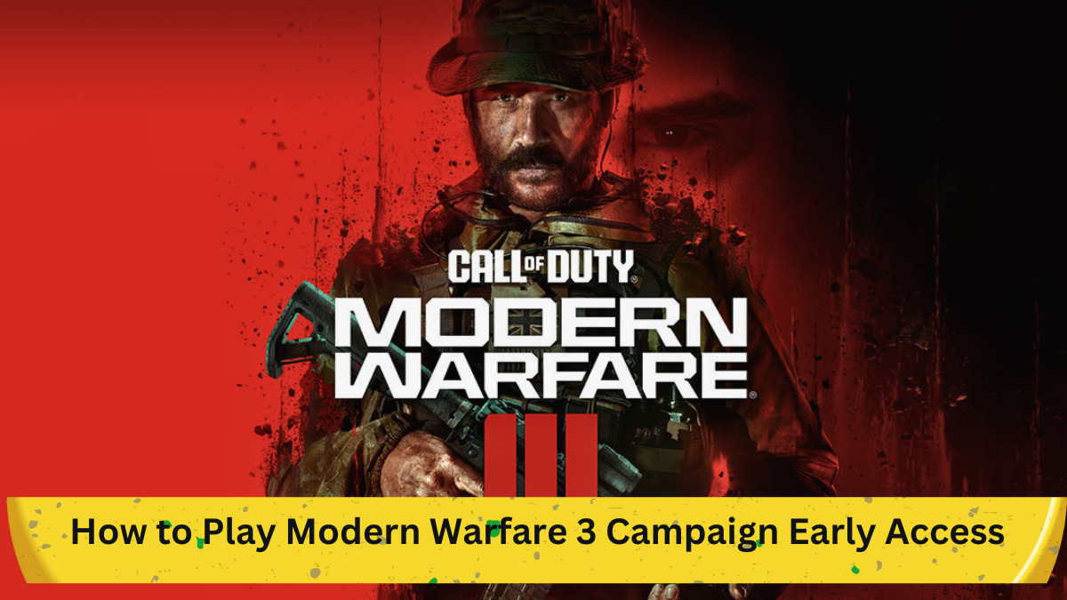 Comprehensive Guide: How to Play Modern Warfare 3 Campaign Early Access