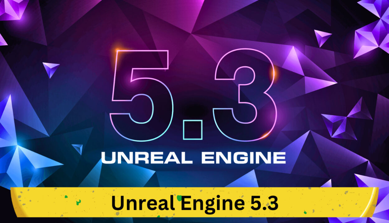 Unreal Engine 5.3: Comprehensive Overview of Epic Games' Latest Update