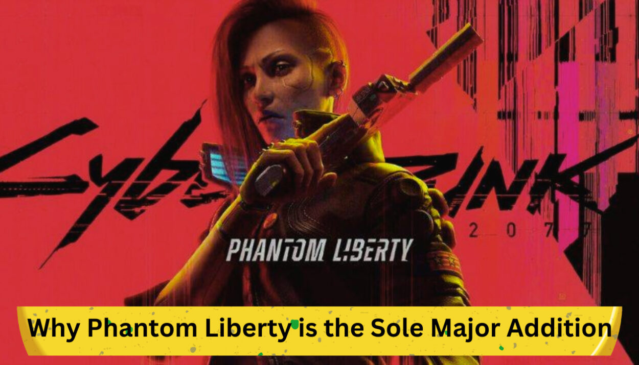 Cyberpunk 2077: Why Phantom Liberty is the Sole Major Addition