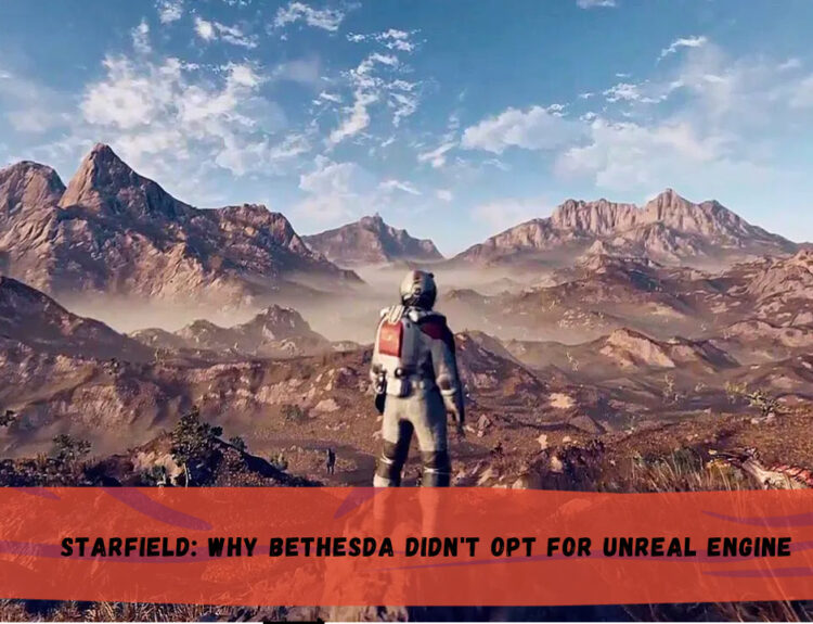 Starfield: Why Bethesda Didn't Opt for Unreal Engine