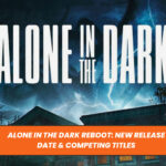Alone in the Dark Reboot: New Release Date & Competing Titles