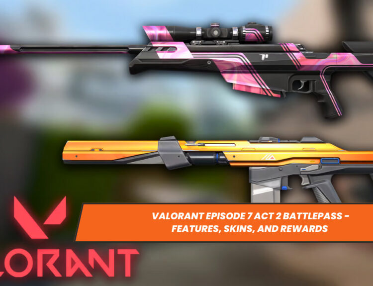 Valorant Episode 7 Act 2 Battlepass - Features, Skins, and Rewards
