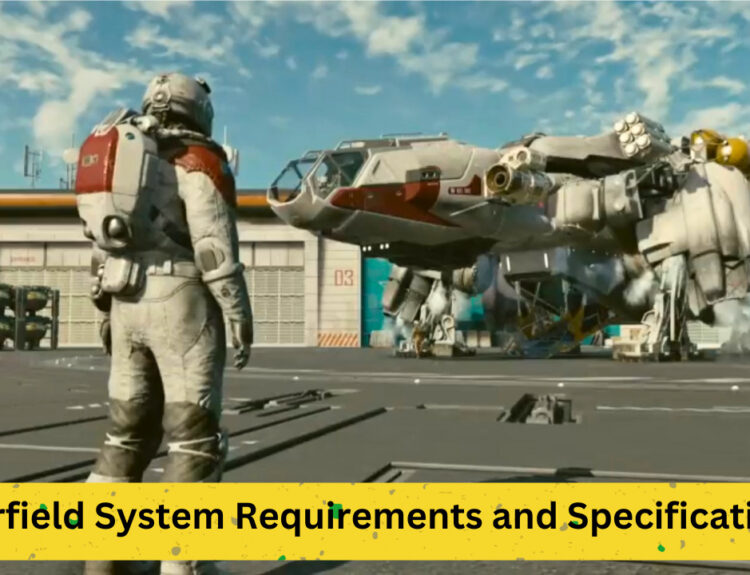 A Comprehensive Guide to Starfield System Requirements and Specifications