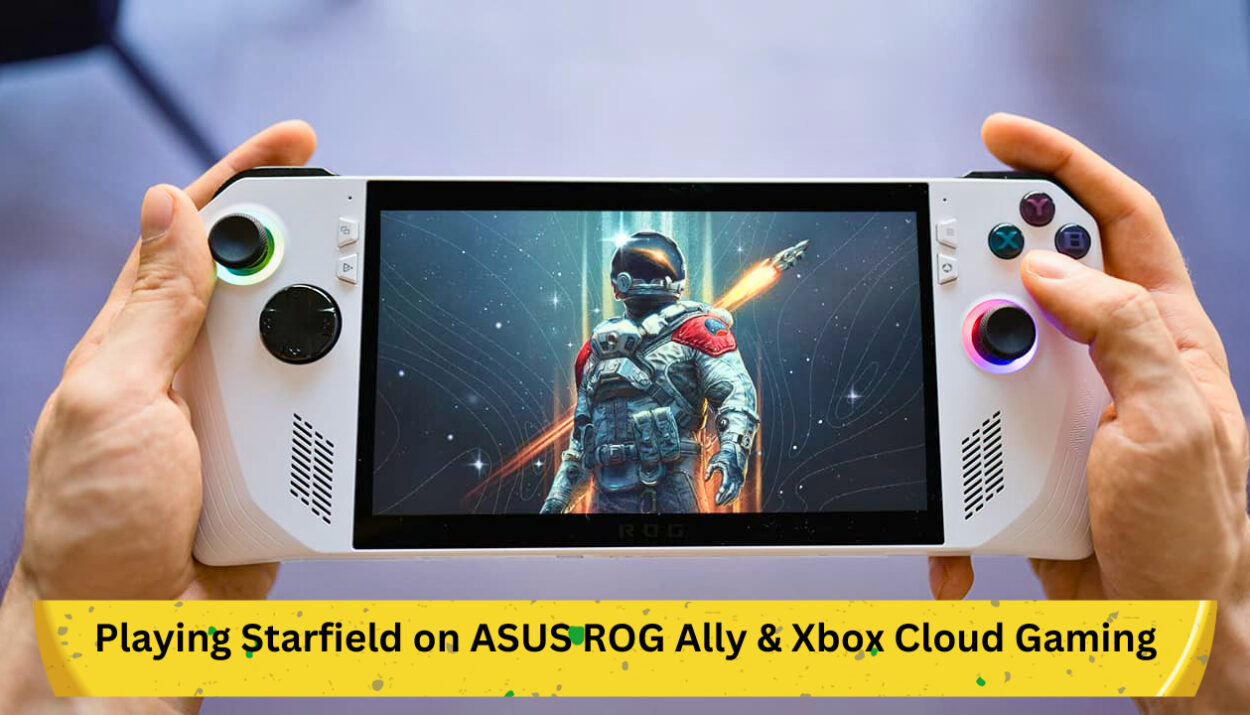 Playing Starfield on ASUS ROG Ally & Xbox Cloud Gaming: A Detailed Guide