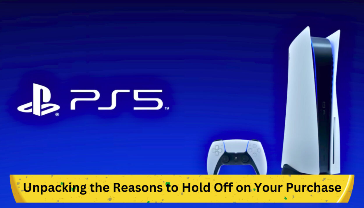 Reevaluating the PS5 Purchase: A Comprehensive Guide to Making an Informed Decision
