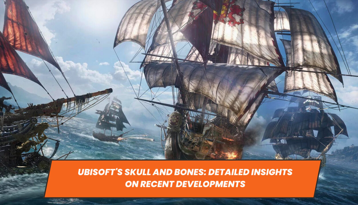 Ubisoft's Skull and Bones: Detailed Insights on Recent Developments