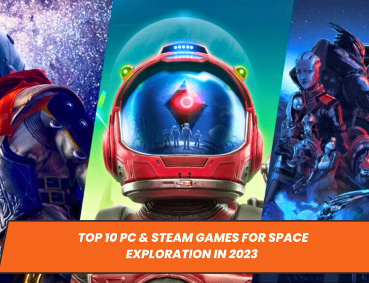 Top 10 PC & Steam Games for Space Exploration in 2023