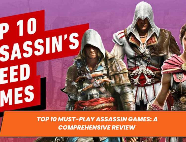 Top 10 Must-Play Assassin Games: A Comprehensive Review