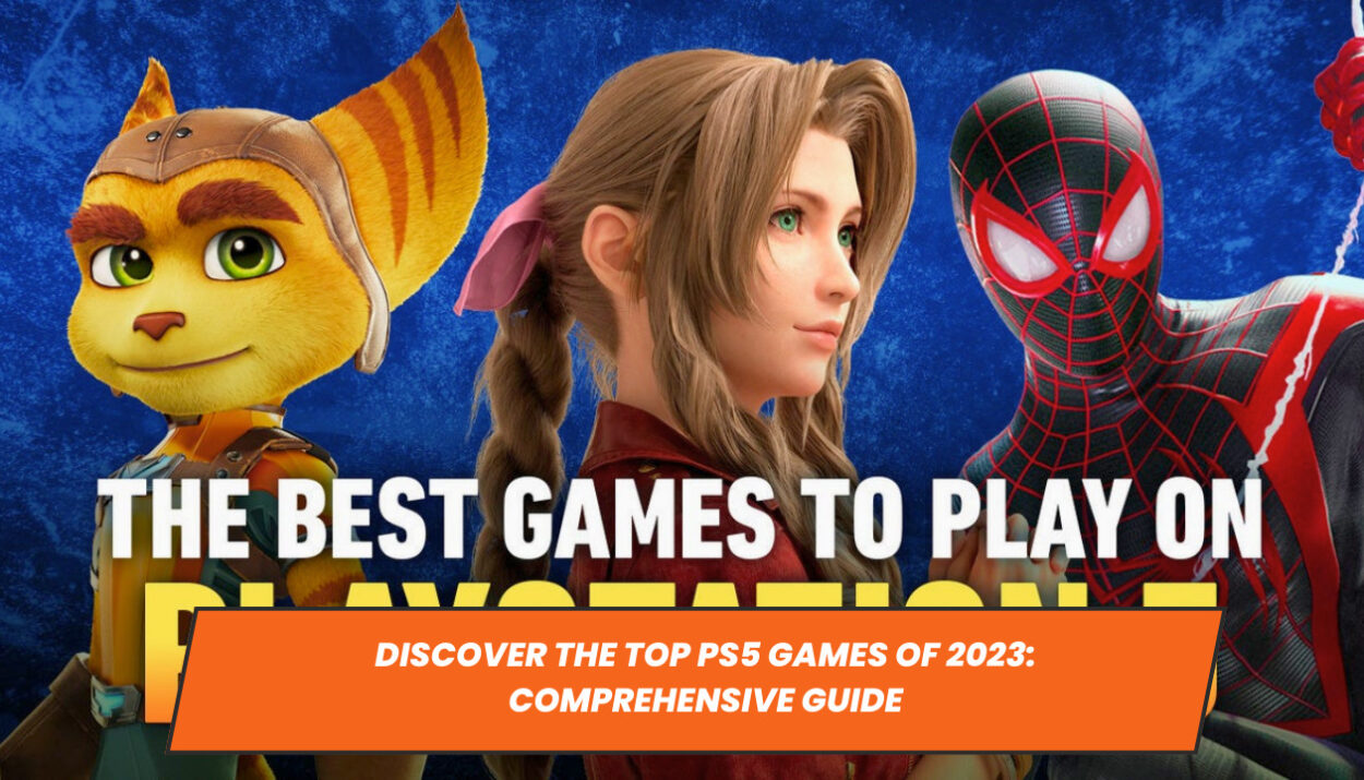 Discover the Top PS5 Games of 2023: Comprehensive Guide