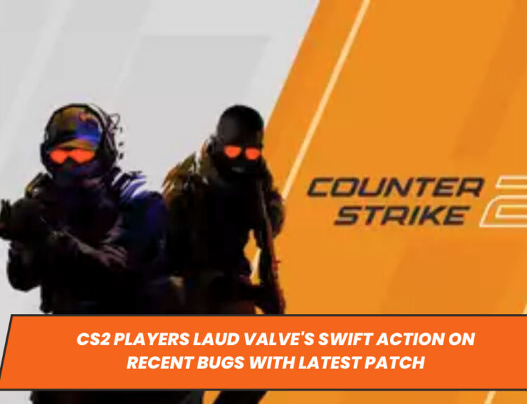 CS2 Players Laud Valve's Swift Action on Recent Bugs with Latest Patch