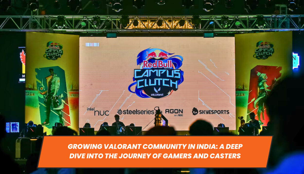 Growing Valorant Community in India: A Deep Dive into the Journey of Gamers and Casters