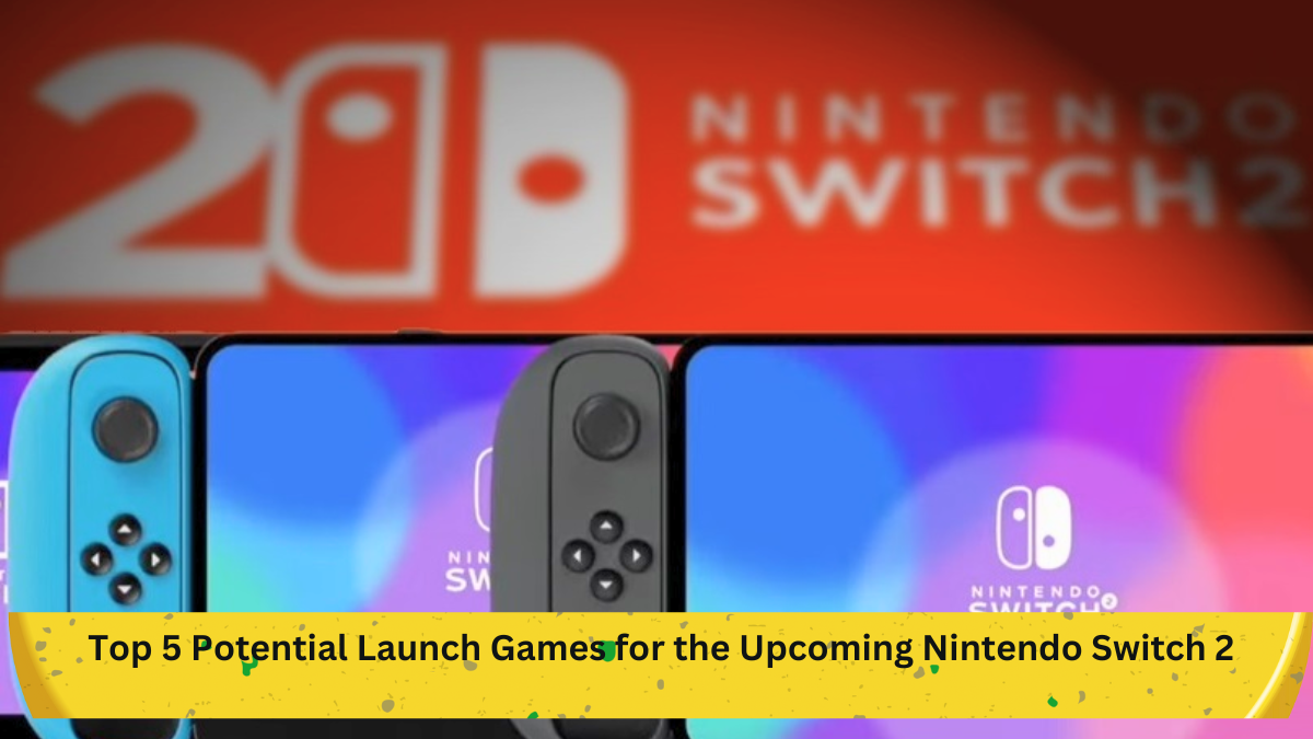Top 5 Potential Launch Games for the Upcoming Nintendo Switch 2