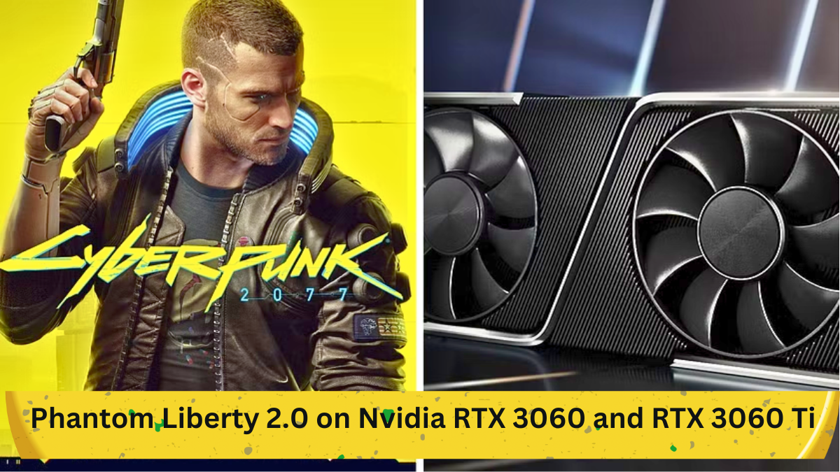 Optimizing Cyberpunk 2077 Phantom Liberty 2.0 on Nvidia RTX 3060 and RTX  3060 Ti