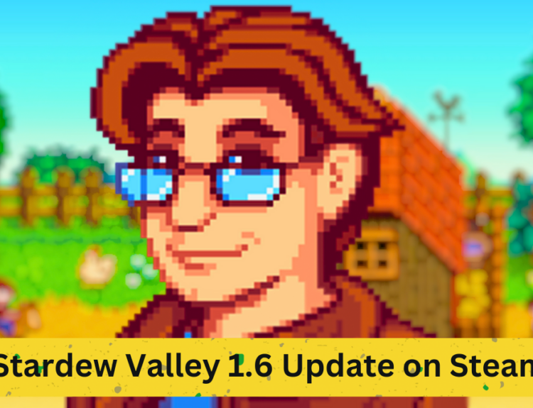 Stardew Valley 1.6 Update on Steam: A Comprehensive Look at New Features and Changes