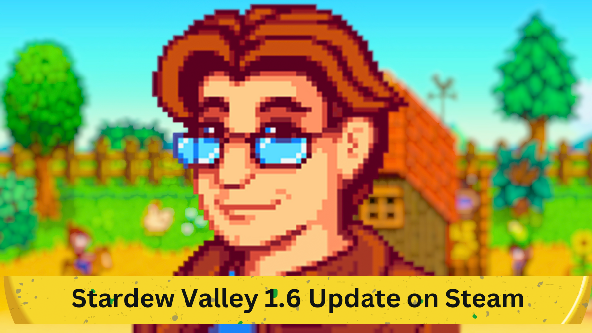 Stardew Valley 1.6 Update on Steam: A Comprehensive Look at New Features and Changes