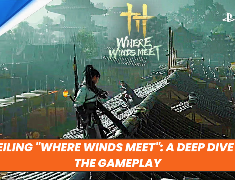 Unveiling "Where Winds Meet": A Deep Dive into the Gameplay