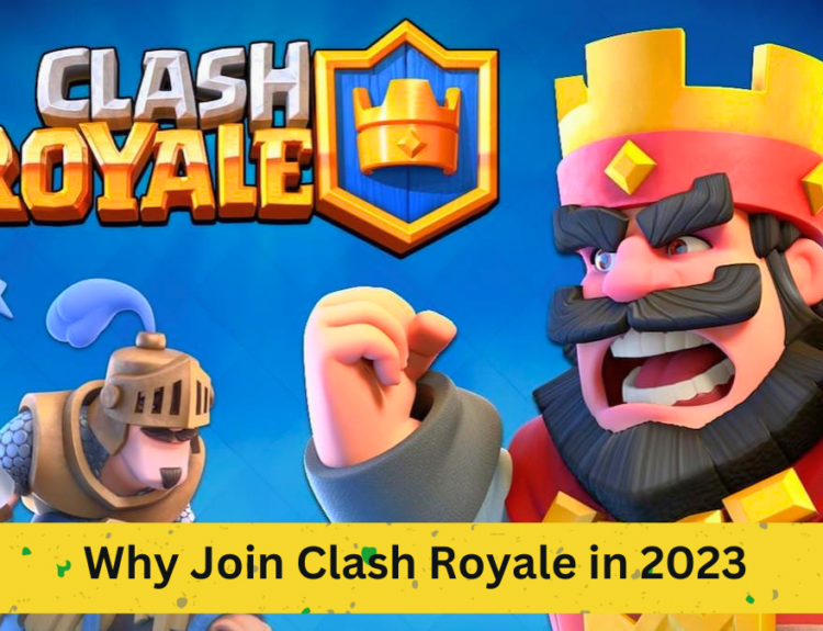 Why Join Clash Royale in 2023: Top 5 Reasons