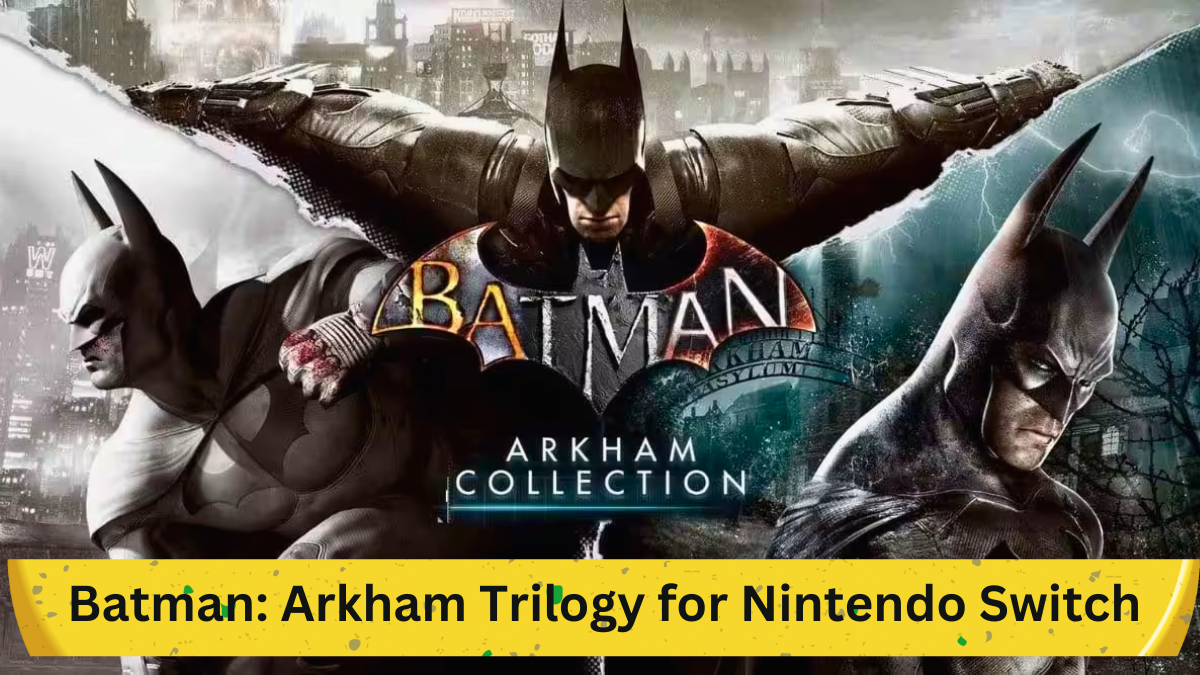 Gotham's Wait Continues: Batman: Arkham Trilogy for Nintendo Switch Rescheduled